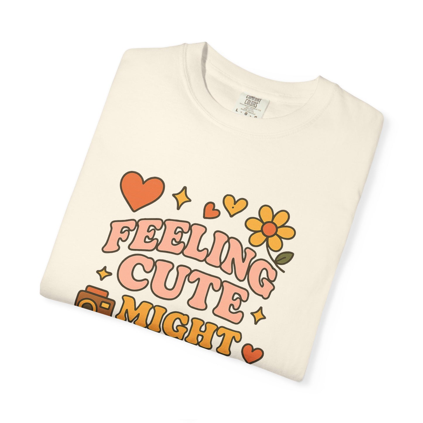 Feeling Cute Comfort Colors T-Shirt, Unisex Tee, Gift for Her, Fun Graphic Top, Cute Photography Shirt, Casual Everyday Wear, Trendy Outfit