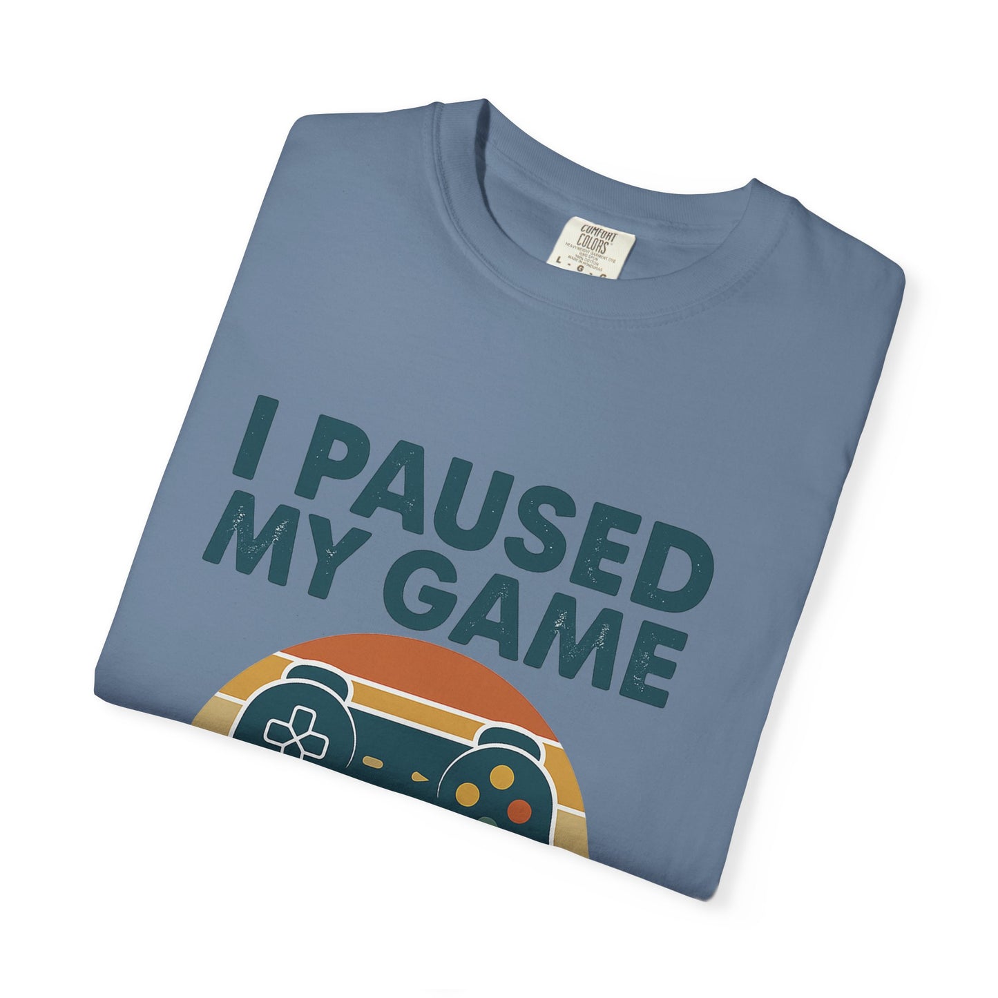 Unisex Gamer Comfort Colors T-Shirt - I Paused My Game to Be Here, Perfect Gift for Gamers, Video Game Lovers, Casual Wear, Birthday Gift, Fun Tee