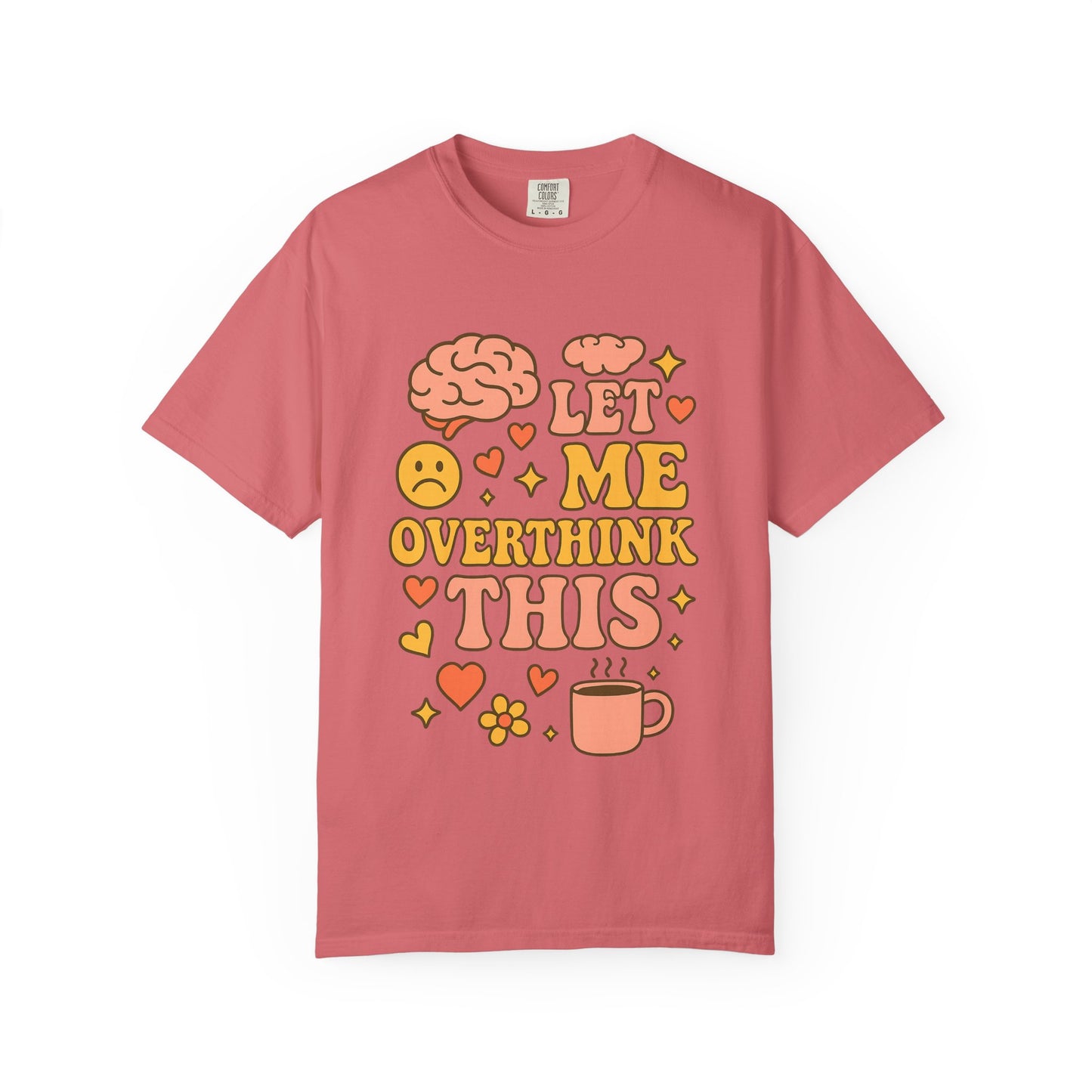 Let Me Overthink This Comfort ColorsT-Shirt - Comfy Casual Wear for Overthinkers, Gift for Mental Health Awareness, Relaxed Unisex Tee
