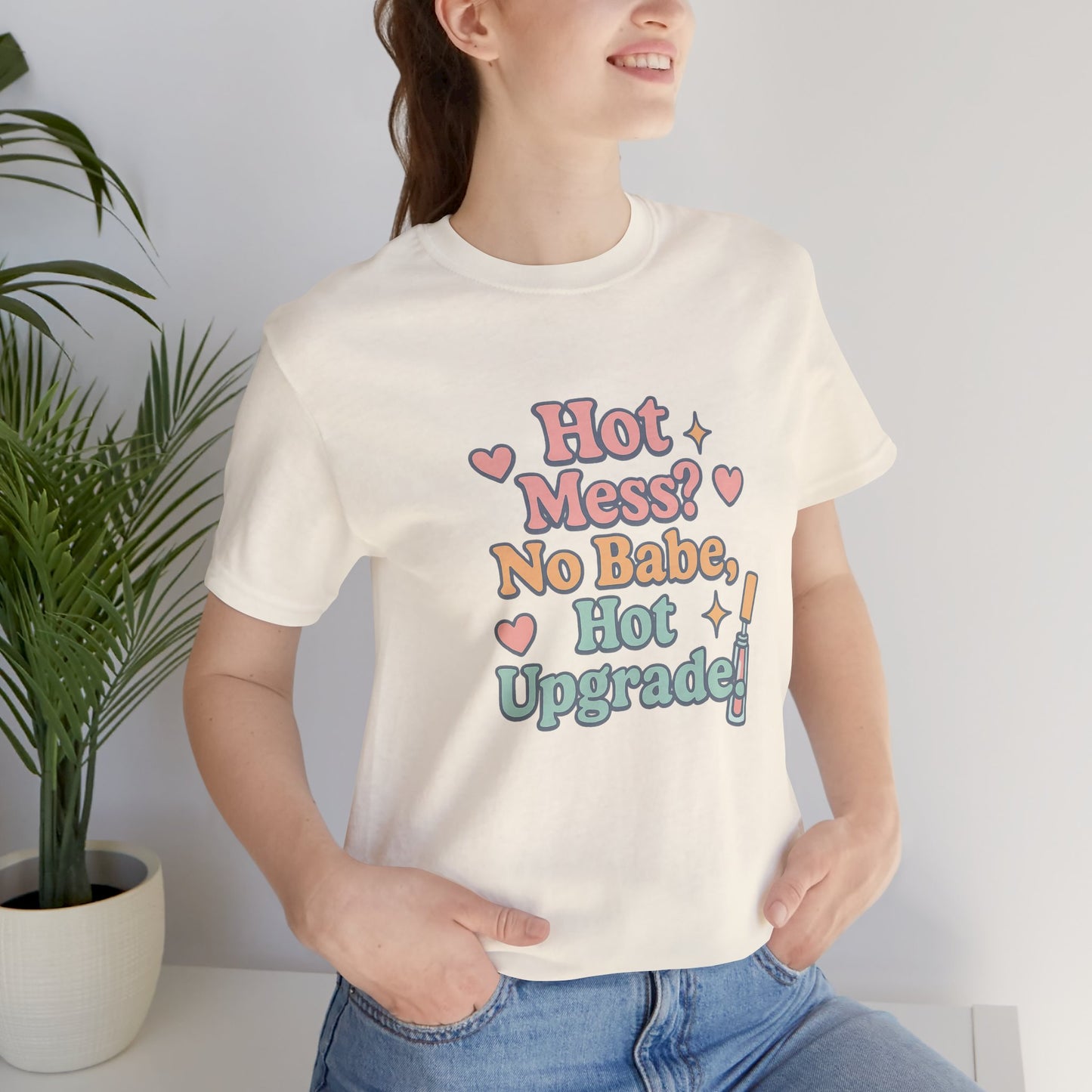 Hot Mess Upgrade Tee - Unisex Short Sleeve T-Shirt for Fun Vibes, Casual Wear, Gifts for Friends, Birthday, Slumber Party, Teen Apparel