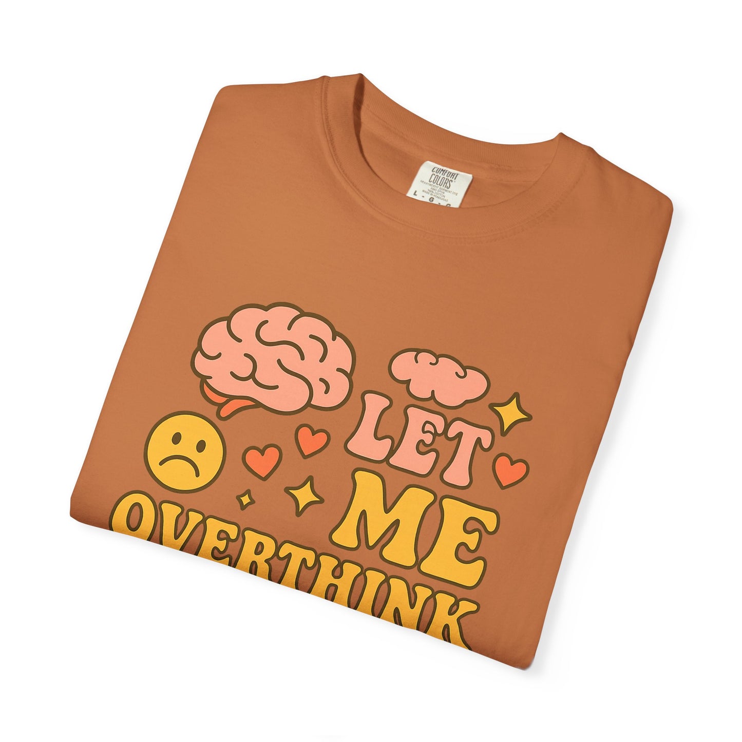 Let Me Overthink This Comfort ColorsT-Shirt - Comfy Casual Wear for Overthinkers, Gift for Mental Health Awareness, Relaxed Unisex Tee