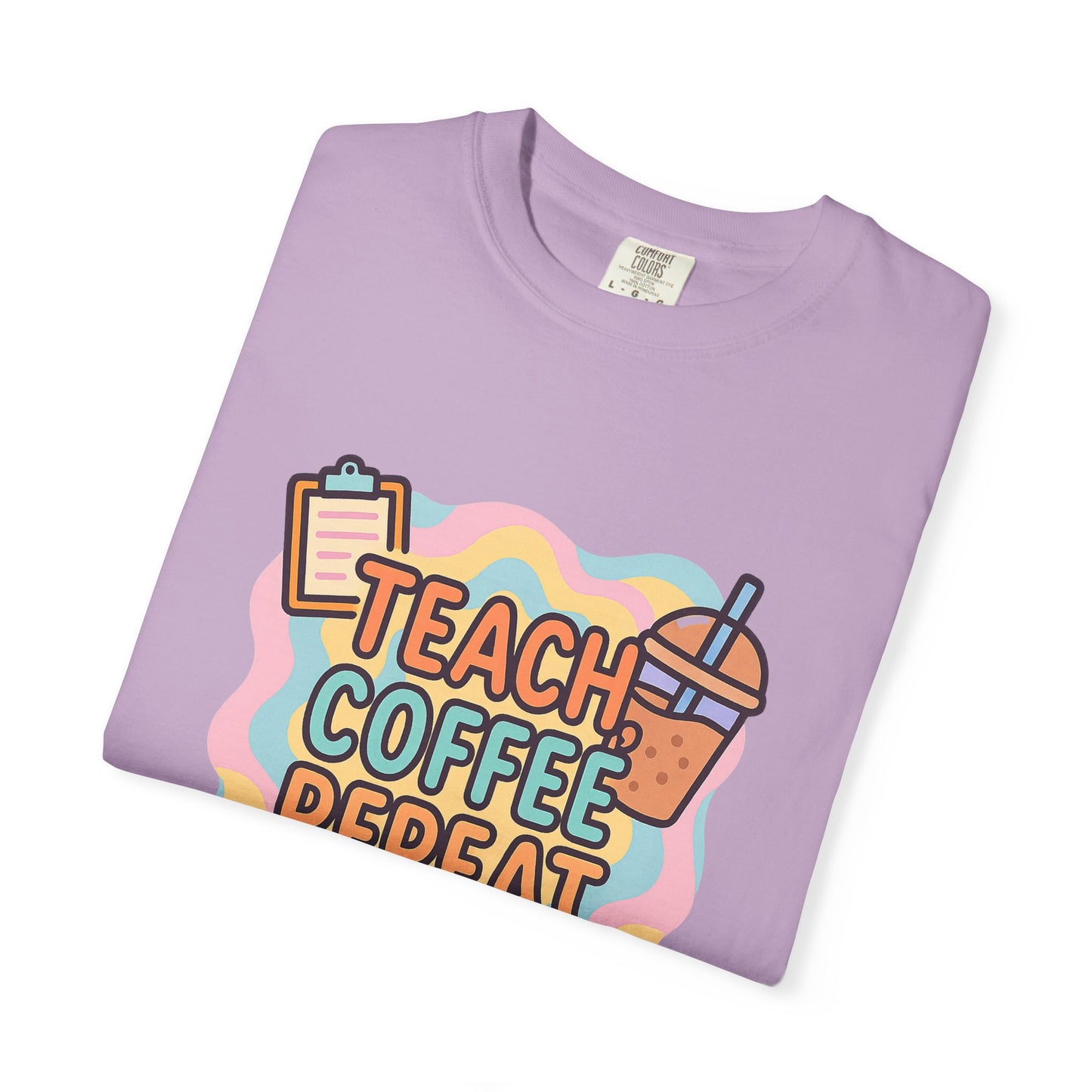 Teacher's Coffee Love Comfort Colors T-Shirt | Teach Coffee Repeat Tee, Teacher Gift, Cute Coffee Shirt, Classroom Apparel, Unisex Casual Wear