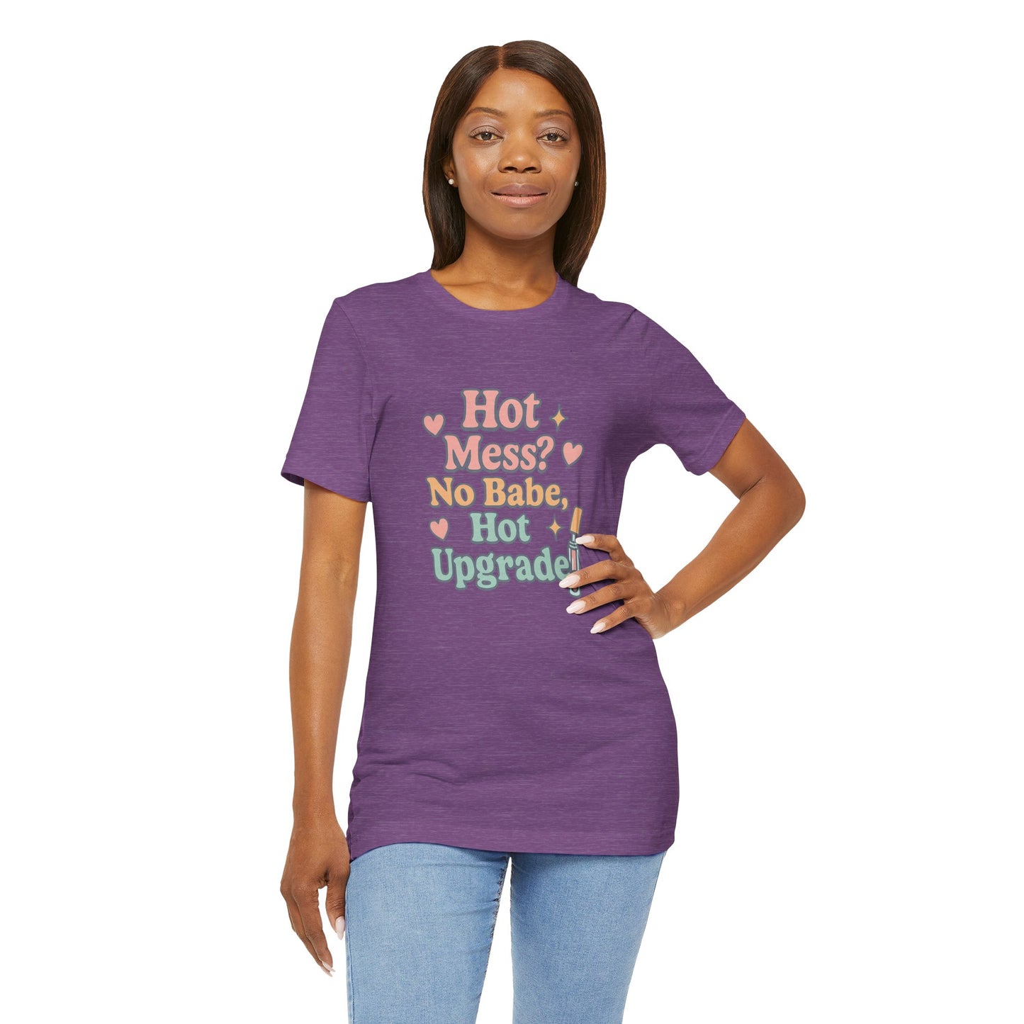 Hot Mess Upgrade Tee - Unisex Short Sleeve T-Shirt for Fun Vibes, Casual Wear, Gifts for Friends, Birthday, Slumber Party, Teen Apparel