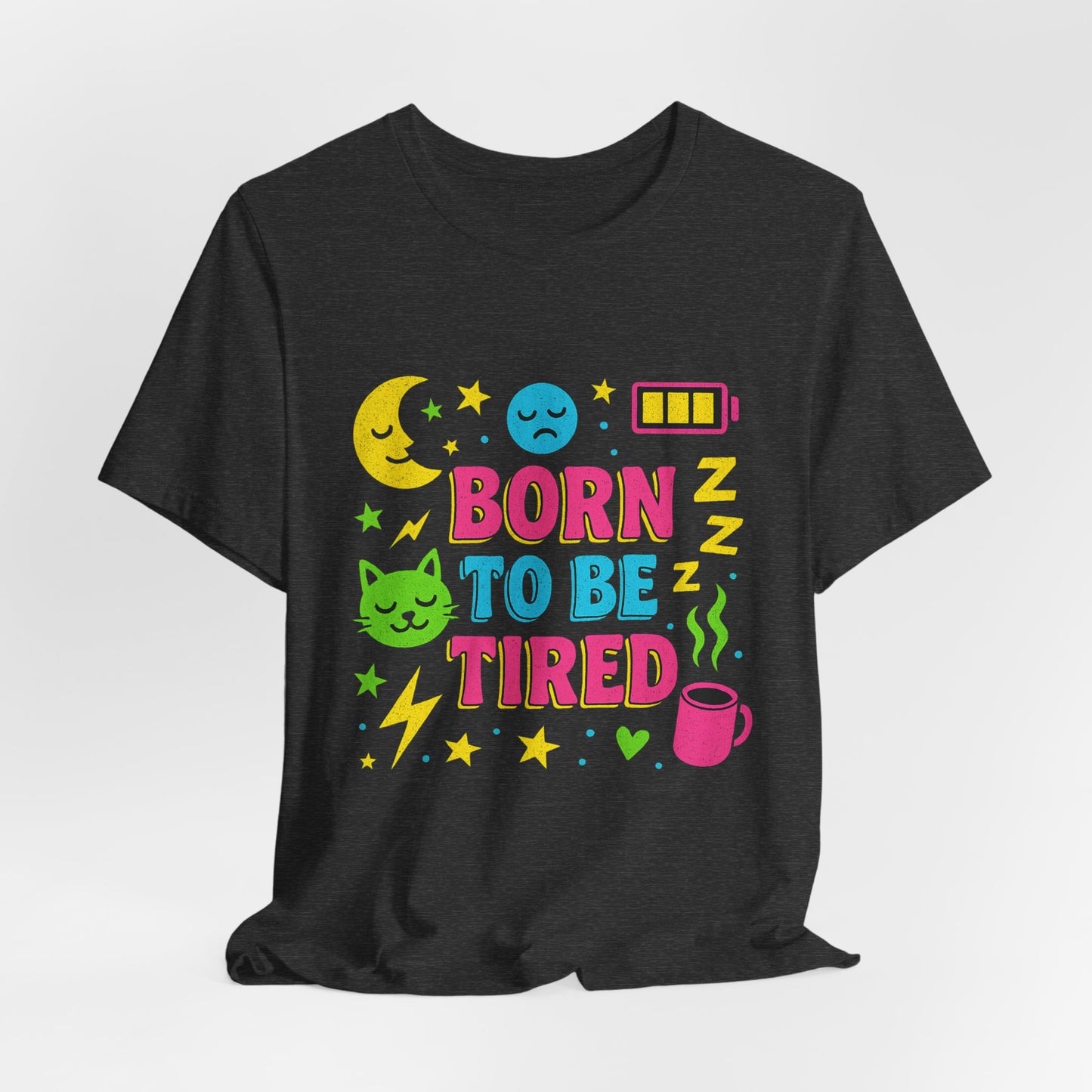 Born to Be Tired Unisex Tee | Cute Sleepy Shirt, Pajama Party Gift, Comfy Casual Wear, Fun Sleepy Vibes
