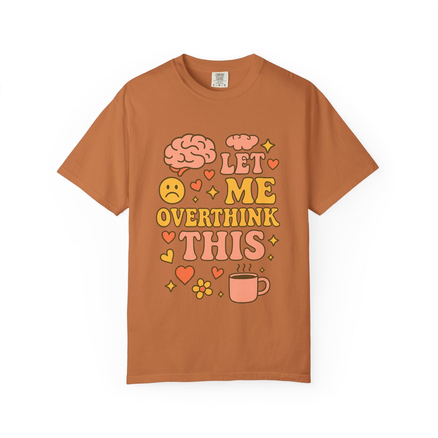 Let Me Overthink This Comfort ColorsT-Shirt - Comfy Casual Wear for Overthinkers, Gift for Mental Health Awareness, Relaxed Unisex Tee
