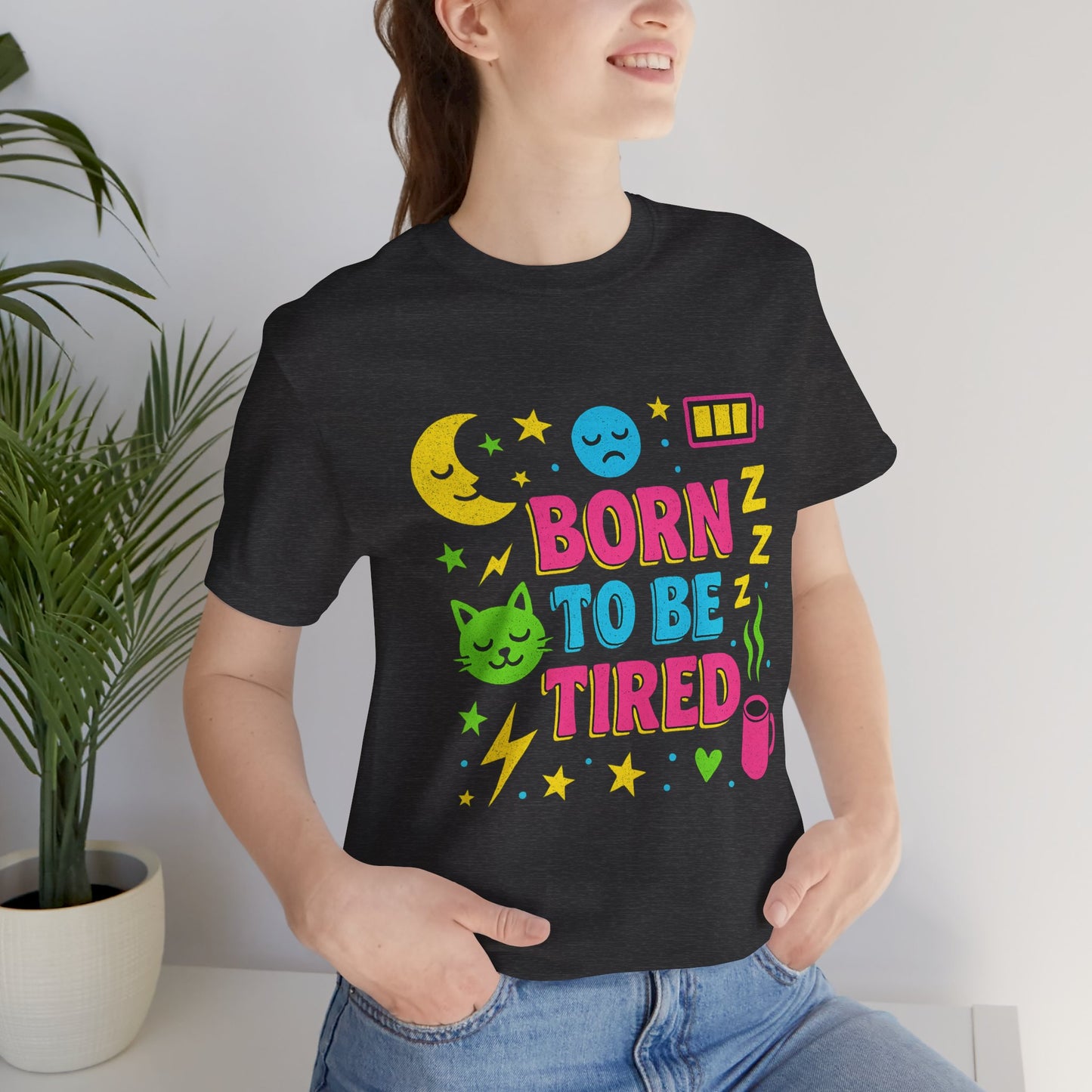 Born to Be Tired Unisex Tee | Cute Sleepy Shirt, Pajama Party Gift, Comfy Casual Wear, Fun Sleepy Vibes