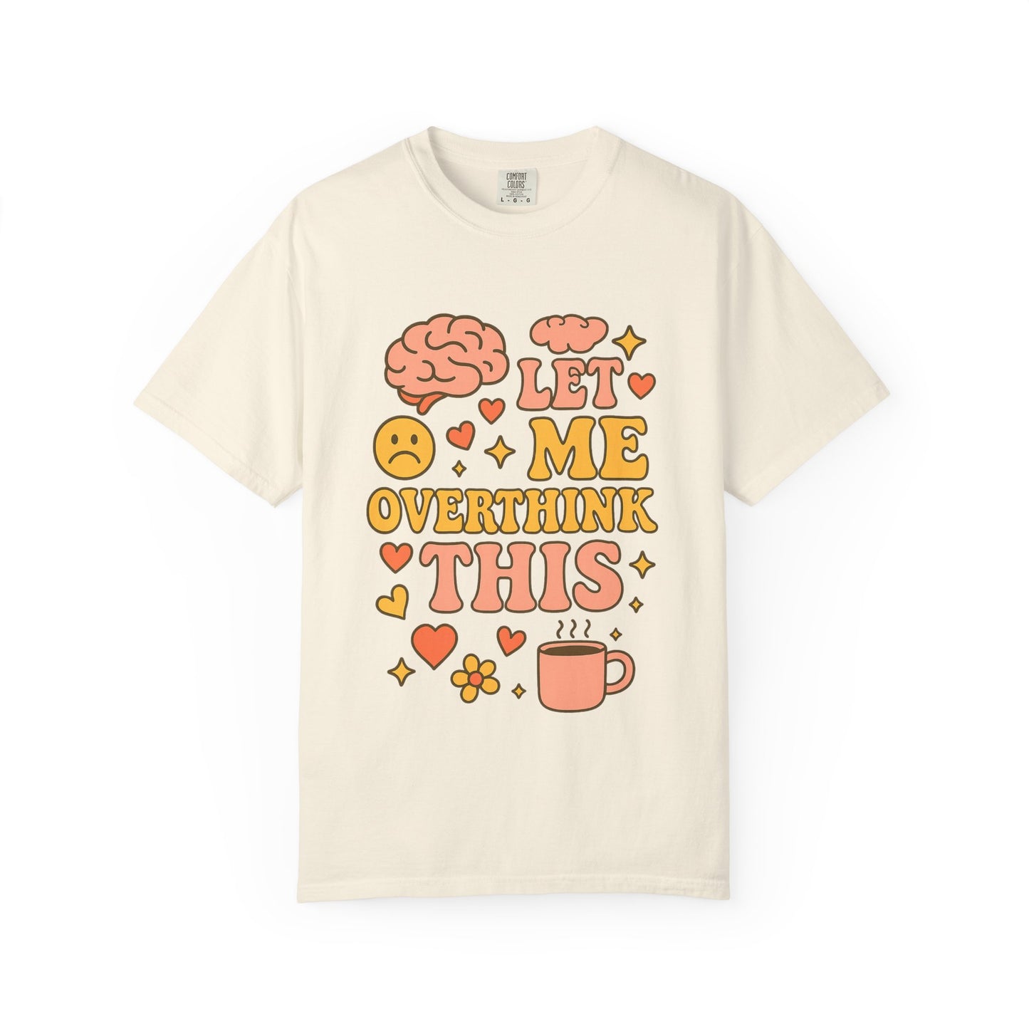 Let Me Overthink This Comfort ColorsT-Shirt - Comfy Casual Wear for Overthinkers, Gift for Mental Health Awareness, Relaxed Unisex Tee