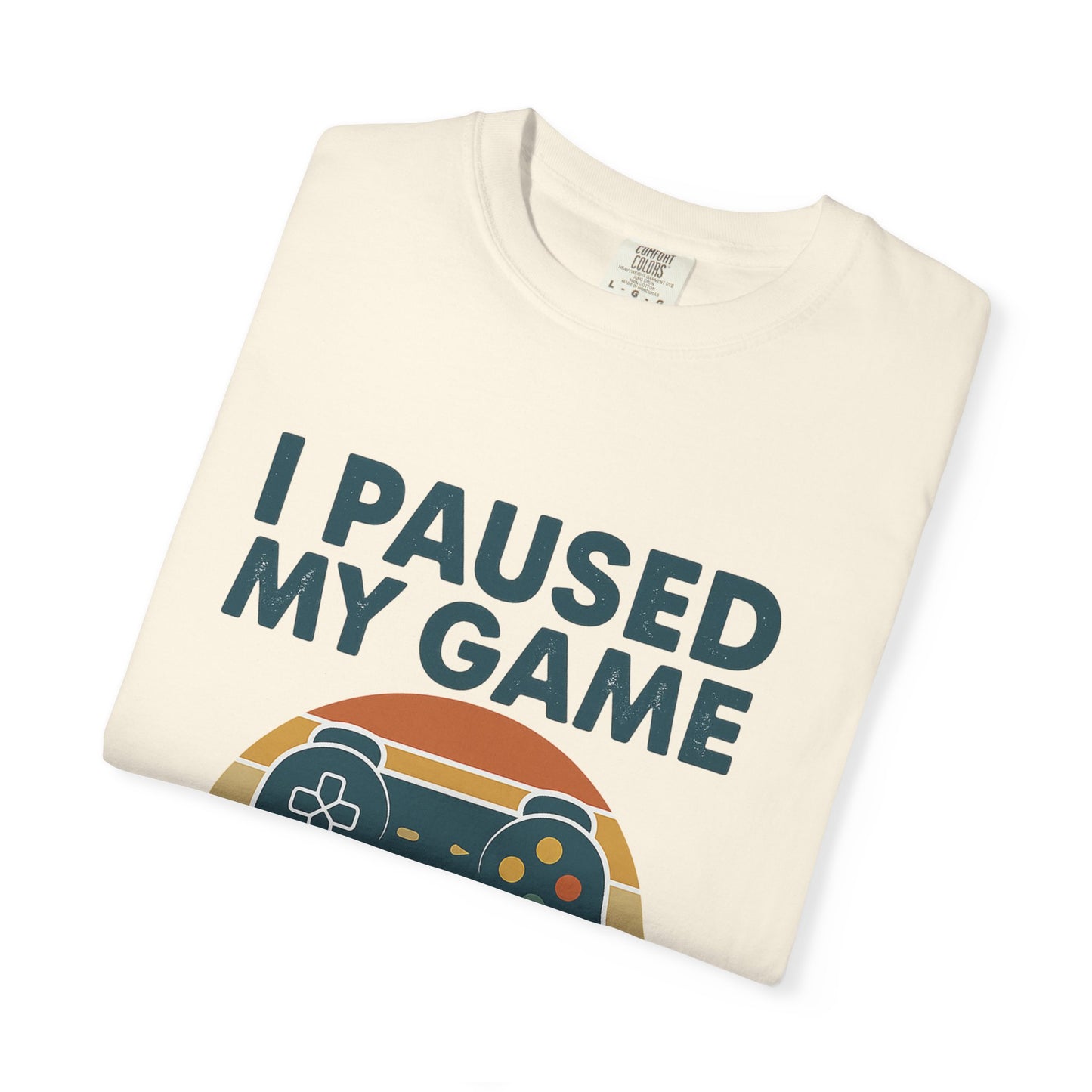 Unisex Gamer Comfort Colors T-Shirt - I Paused My Game to Be Here, Perfect Gift for Gamers, Video Game Lovers, Casual Wear, Birthday Gift, Fun Tee