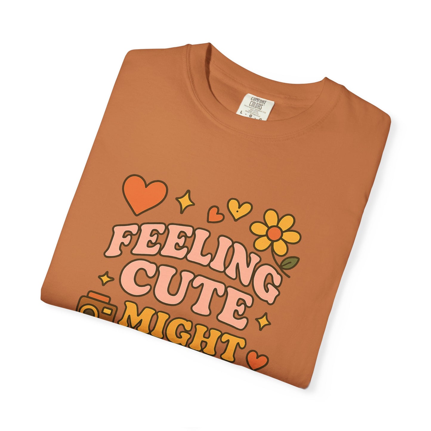 Feeling Cute Comfort Colors T-Shirt, Unisex Tee, Gift for Her, Fun Graphic Top, Cute Photography Shirt, Casual Everyday Wear, Trendy Outfit