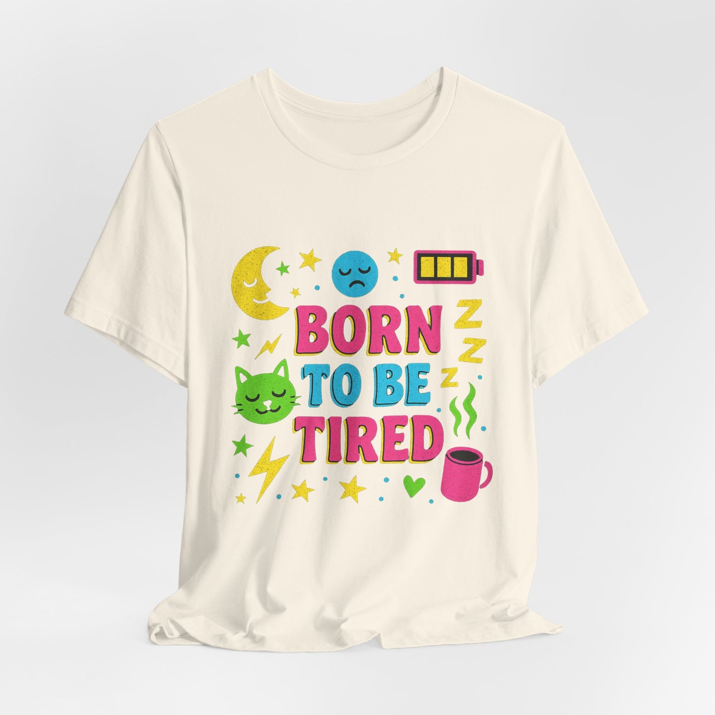 Born to Be Tired Unisex Tee | Cute Sleepy Shirt, Pajama Party Gift, Comfy Casual Wear, Fun Sleepy Vibes