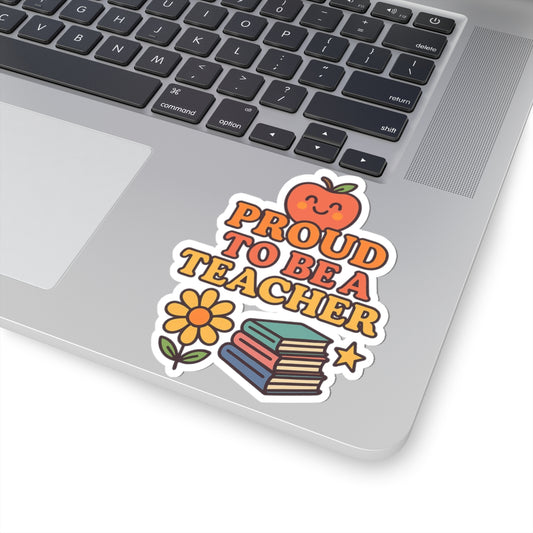 Teacher Appreciation Kiss-Cut Stickers - Proud to be a Teacher, Classroom Decor, Gift for Educators, Back to School, Teacher Gifts