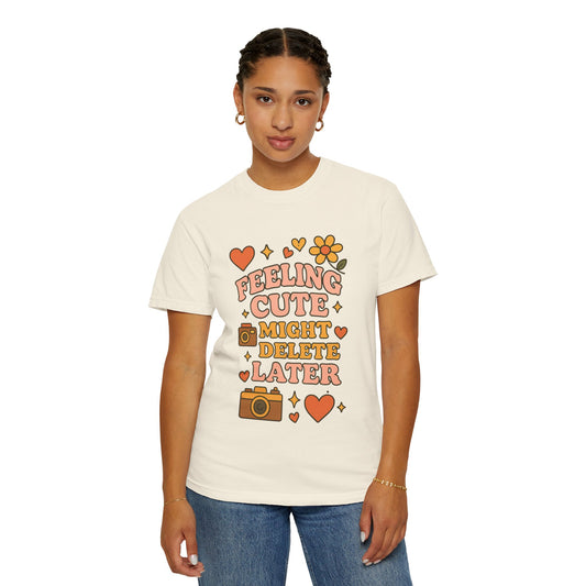 Feeling Cute Comfort Colors T-Shirt, Unisex Tee, Gift for Her, Fun Graphic Top, Cute Photography Shirt, Casual Everyday Wear, Trendy Outfit