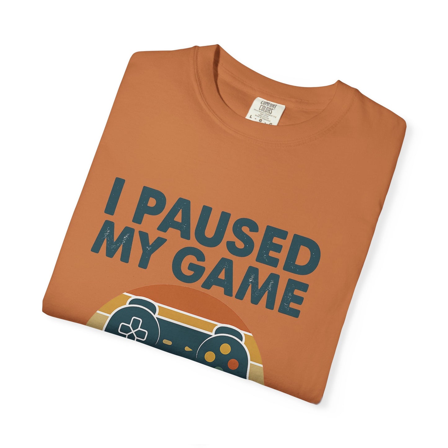 Unisex Gamer Comfort Colors T-Shirt - I Paused My Game to Be Here, Perfect Gift for Gamers, Video Game Lovers, Casual Wear, Birthday Gift, Fun Tee